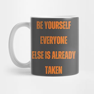 Be yourself everyone else is already taken Mug